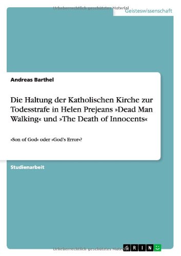 Die Haltung der Katholischen Kirche zur Todesstrafe in Helen Prejeans »Dead Man Walking« und »The Death of Innocents«: »Son of God« oder »God's Error«?