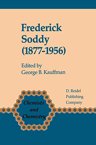 Frederick Soddy (1877-1956): Early Pioneer in Radiochemistry (Chemists and Chemistry, 6, Band 6)
