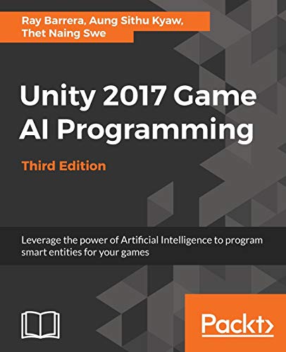 Unity 2017 Game AI Programming - Third Edition: Leverage the power of Artificial Intelligence to program smart entities for your games (English ... smart entities for your games, 3rd Edition