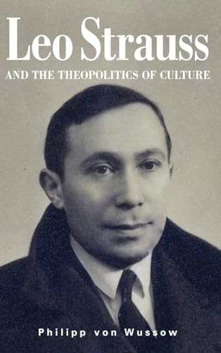 Leo Strauss and the Theopolitics of Culture (Suny Series in the Thought and Legacy of Leo Strauss)