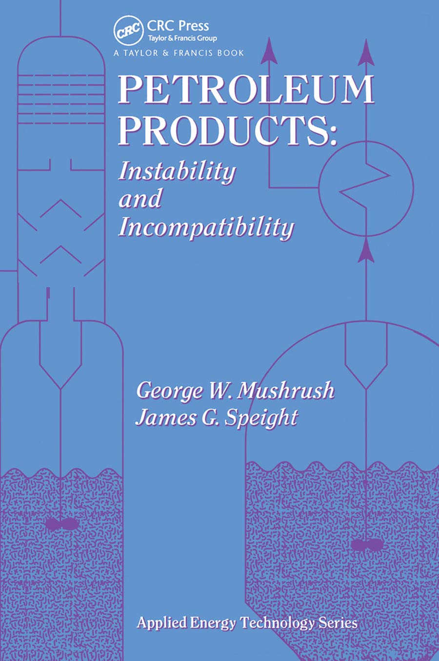 Petroleum Products: Instability And Incompatibility (Applied Energy Technology Series)