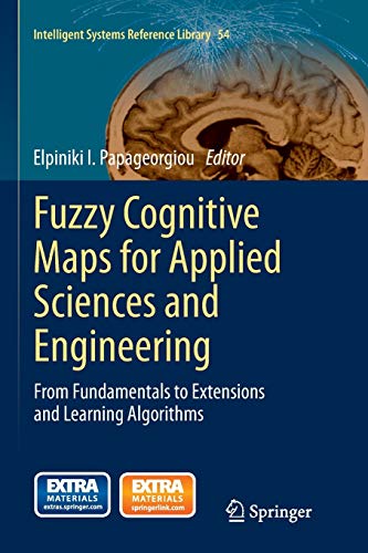 Fuzzy Cognitive Maps for Applied Sciences and Engineering: From Fundamentals to Extensions and Learning Algorithms (Intelligent Systems Reference Library, Band 54)