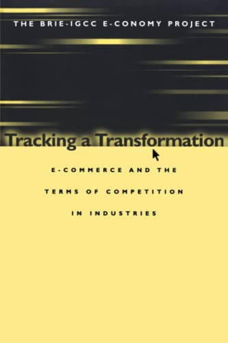 Tracking a Transformation: E-Commerce and the Terms of Competition in Industries: E Commerce and the Terms of Competion in Industries