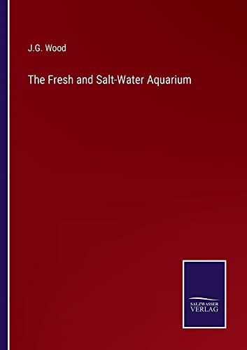 The Fresh and Salt-Water Aquarium