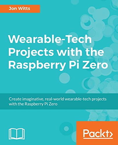 Wearable-Tech Projects with the Raspberry Pi Zero (English Edition)