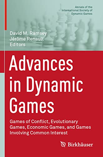 Advances in Dynamic Games: Games of Conflict, Evolutionary Games, Economic Games, and Games Involving Common Interest (Annals of the International Society of Dynamic Games, Band 17)