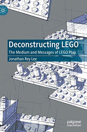 Deconstructing LEGO: The Medium and Messages of LEGO Play