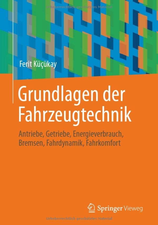 Grundlagen der Fahrzeugtechnik: Antriebe, Getriebe, Energieverbrauch, Bremsen, Fahrdynamik, Fahrkomfort