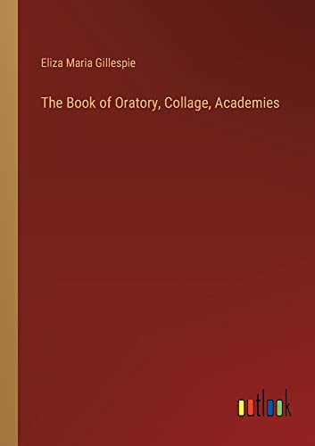 The Book of Oratory, Collage, Academies
