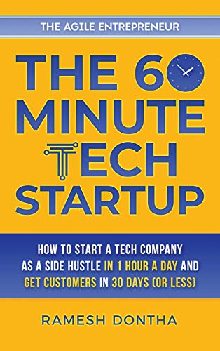 The 60-Minute Tech Startup: How to Start a Tech Company as a Side Hustle in One Hour a Day and Get Customers in Thirty Days (or Less) (The 60-Minute Startup, Band 2)