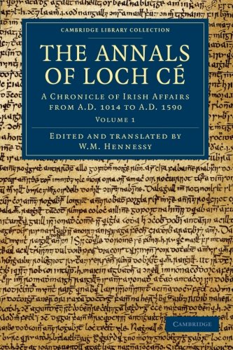 The Annals of Loch Cé 2 Volume Set: The Annals of Loch Ce: A Chronicle Of Irish Affairs From Ad 1014 To Ad 1590 (Cambridge Library Collection - Rolls)