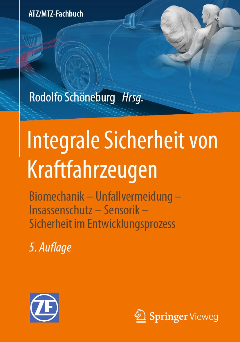 Integrale Sicherheit von Kraftfahrzeugen: Biomechanik – Unfallvermeidung – Insassenschutz – Sensorik – Sicherheit im Entwicklungsprozess (ATZ/MTZ-Fachbuch)
