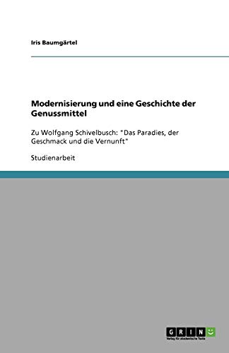 Modernisierung und eine Geschichte der Genussmittel: Zu Wolfgang Schivelbusch: Das Paradies, der Geschmack und die Vernunft