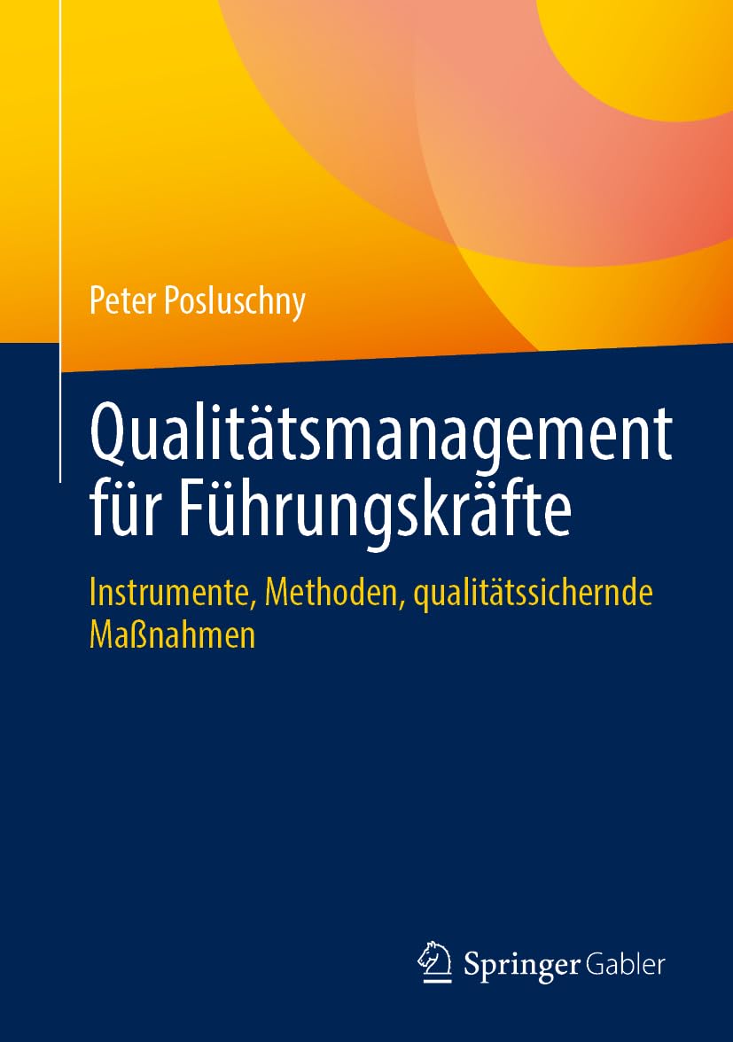 Qualitätsmanagement für Führungskräfte: Instrumente, Methoden, qualitätssichernde Maßnahmen
