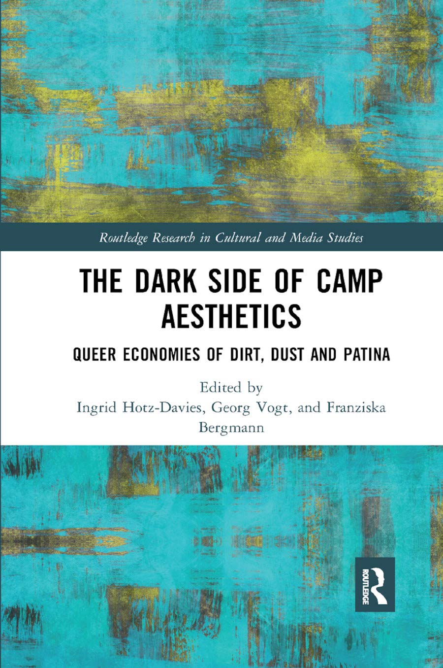 The Dark Side of Camp Aesthetics: Queer Economies of Dirt, Dust and Patina (Routledge Research in Cultural and Media Studies)