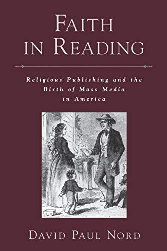 Faith in Reading: Religious Publishing and the Birth of Mass Media in America (Reliion in America)