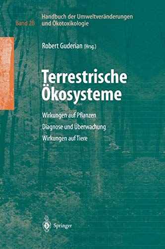 Handbuch der Umweltveränderungen und Ökotoxikologie: Band 2B: Terrestrische Ökosysteme Wirkungen auf Pflanzen Diagnose und Überwachung Wirkungen auf Tiere