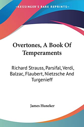 Overtones, A Book Of Temperaments: Richard Strauss, Parsifal, Verdi, Balzac, Flaubert, Nietzsche And Turgenieff