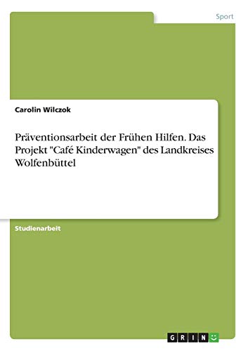 Präventionsarbeit der Frühen Hilfen. Das Projekt Café Kinderwagen des Landkreises Wolfenbüttel