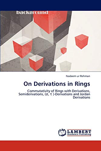 On Derivations in Rings: Commutativity of Rings with Derivations, Semiderivations, (σ, τ )-Derivations and Jordan Derivations: Commutativity of Rings ... (s, t )-Derivations and Jordan Derivations