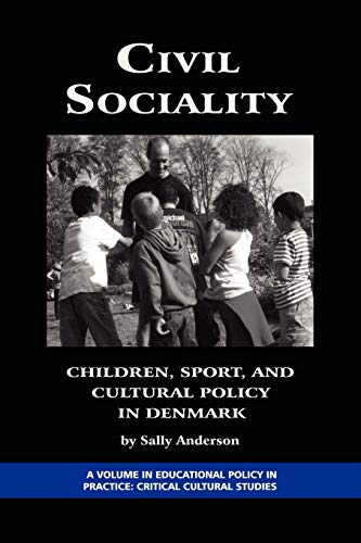 Civil Sociality: Children, Sport, and Cultural Policy in Denmark: Children, Sport, and Cultural Policy in Denmark (PB) (Education Policy in Practice: Critical Cultural Studies)