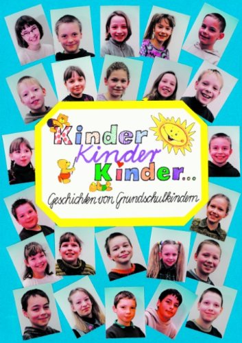 Kinder, Kinder, Kinder: Geschichten von Grundschulkindern