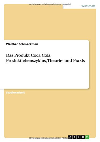 Das Produkt Coca Cola. Produktlebenszyklus, Theorie- und Praxis