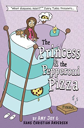 The Princess & the Pepperoni Pizza (What Happens Next(TM) Fairy Tales, Band 1)