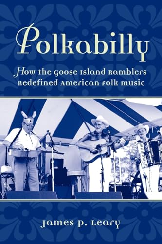 Polkabilly : How the Goose Island Ramblers Redefined American Folk Music: How the Goose Island Ramblers Redefined American Folk Music (American Musicspheres)
