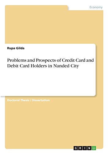 Problems and Prospects of Credit Card and Debit Card Holders in Nanded City: Dissertationsschrift