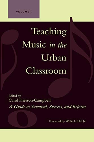 Teaching Music in the Urban Classroom, Volume 1: A Guide to Survival, Success, and Reform: A Guide to Survival, Success, and Reform, Volume 1