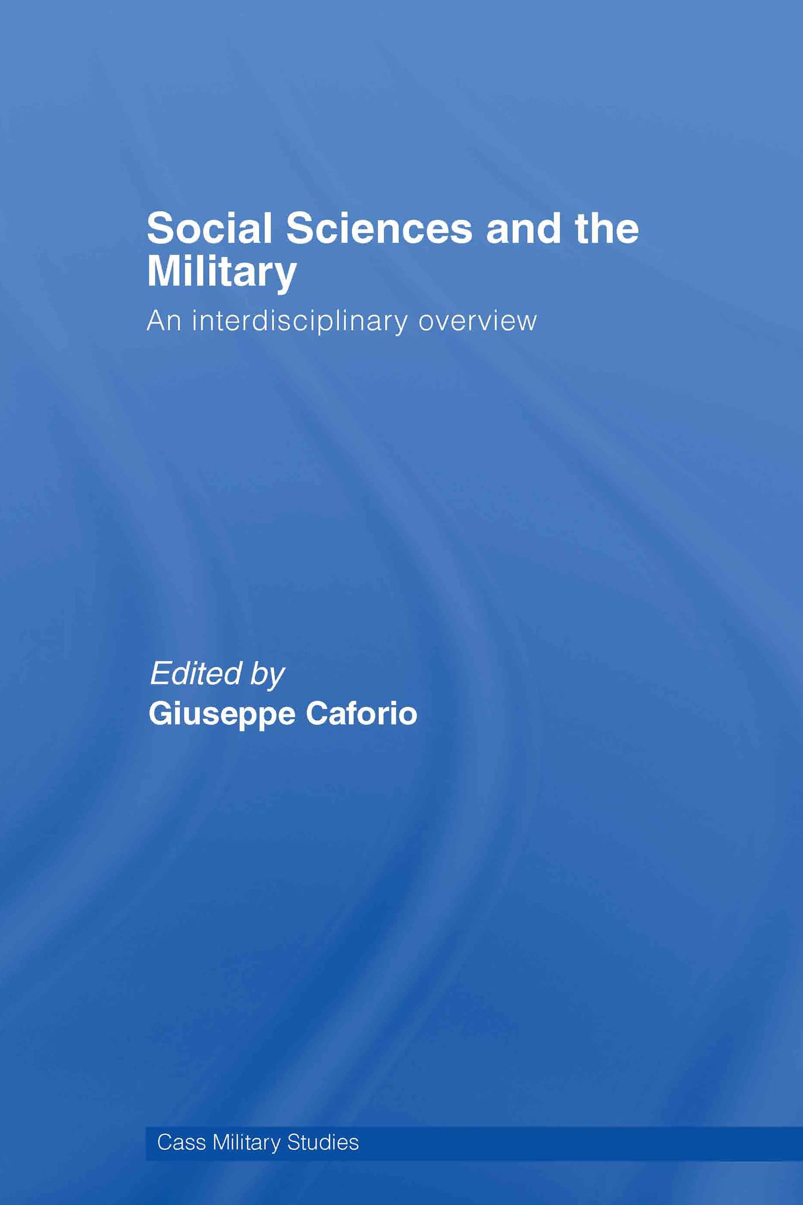 Social Sciences and the Military: An Interdisciplinary Overview (Cass Military Studies)