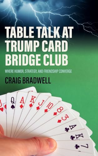 Table Talk At Trump Card Bridge Club: The Bridge Card Game Where Humour Strategy And Friendship Converge