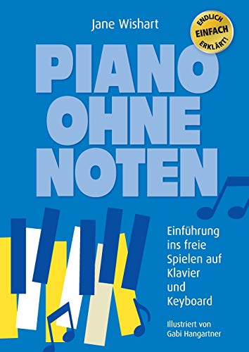 Piano ohne Noten: Einführung ins freie Spielen auf Klavier und Keyboard