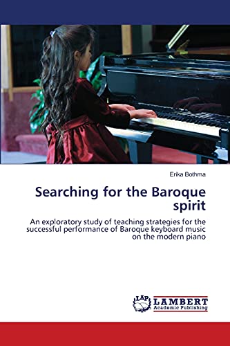 Searching for the Baroque spirit: An exploratory study of teaching strategies for the successful performance of Baroque keyboard music on the modern piano