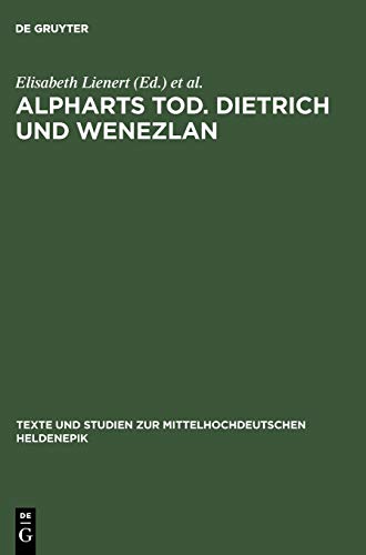 Alpharts Tod. Dietrich und Wenezlan (Texte und Studien zur mittelhochdeutschen Heldenepik, 3, Band 3)