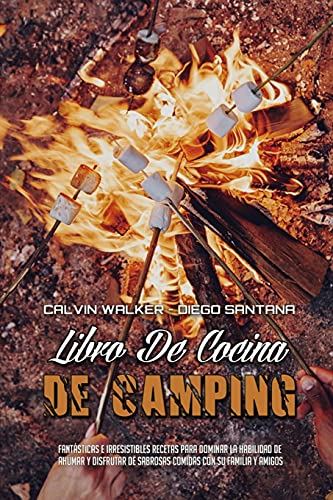 Libro De Cocina De Camping: Fantásticas E Irresistibles Recetas Para Dominar La Habilidad De Ahumar Y Disfrutar De Sabrosas Comidas Con Su Familia Y Amigos (Camping Cookbook) (Spanish Version)