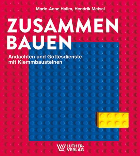 Zusammen.Bauen: Andachten mit Klemmbausteinen