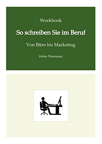 Workbook: So schreiben Sie im Beruf: Von Büro bis Marketing (Das Schreibhandwerk lernen: Bücher und Texte richtig gut schreiben)
