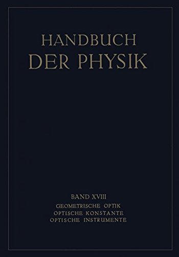 Geometrische Optik. Optische Konstante. Optische Instrumente (Handbuch der Physik)