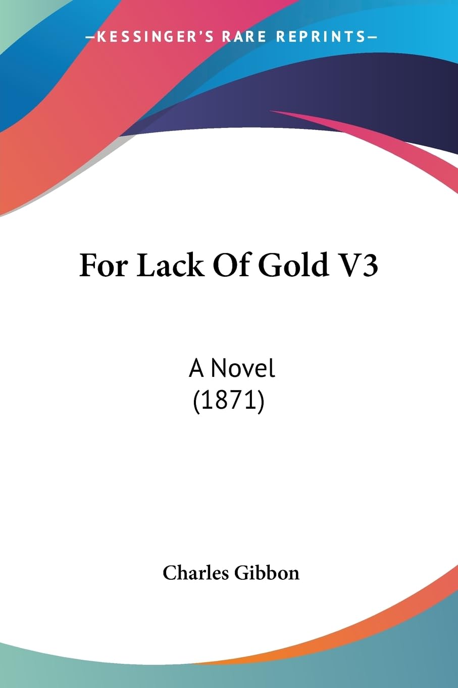 For Lack Of Gold V3: A Novel (1871)