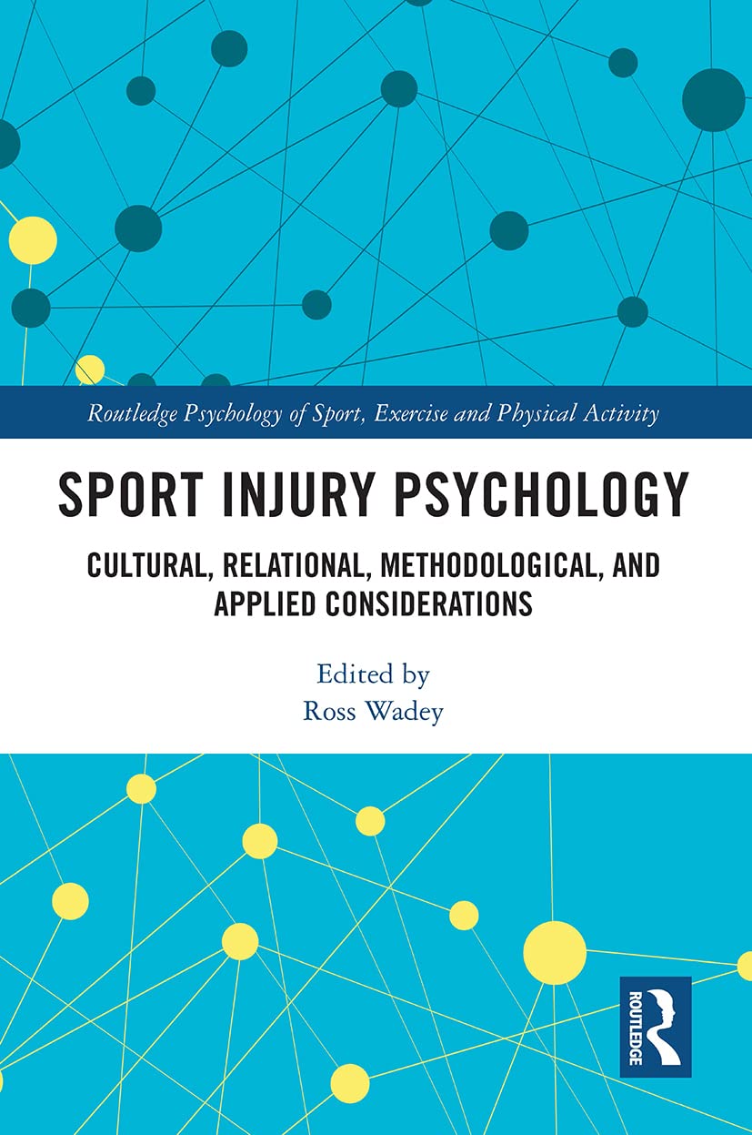 Sport Injury Psychology: Cultural, Relational, Methodological, and Applied Considerations (Routledge Psychology of Sport, Exercise and Physical Activity)