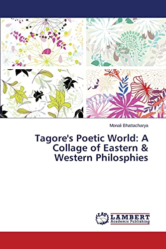 Tagore's Poetic World: A Collage of Eastern & Western Philosphies
