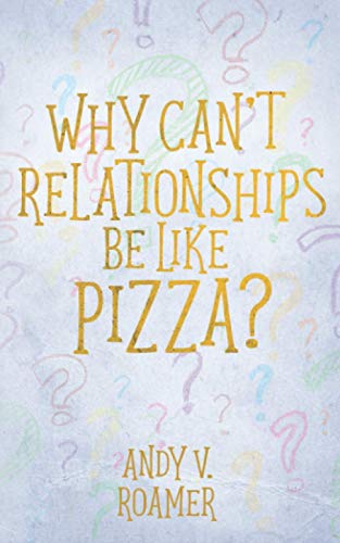 Why Can't Relationships Be Like Pizza? (The Pizza Chronicles, Band 3)