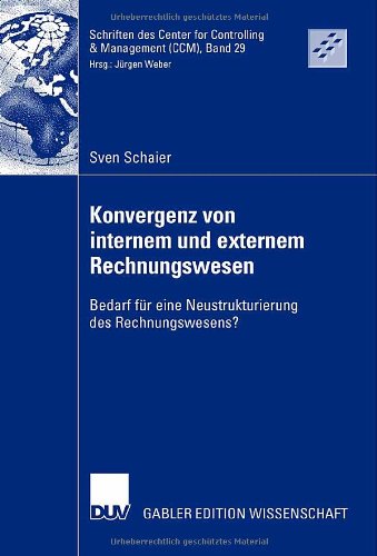 Konvergenz von internem und externem Rechnungswesen: Bedarf für eine Neustrukturierung des Rechnungswesens? (Schriften des Center for Controlling ... Center for Controlling & Management (CCM))