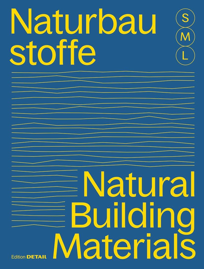 Bauen mit Naturbaustoffen S, M, L / Natural Building Materials S, M, L: 30 x Architektur und Konstruktion / 30 x Architecture and Construction