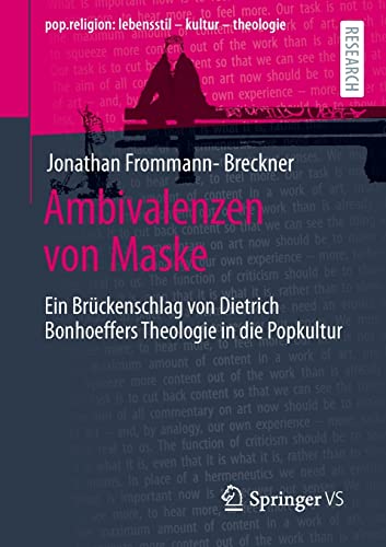 Ambivalenzen von Maske: Ein Brückenschlag von Dietrich Bonhoeffers Theologie in die Popkultur (pop.religion: lebensstil – kultur – theologie)