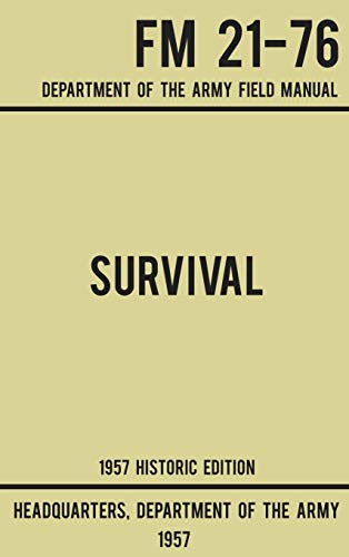 Survival - Army FM 21-76 (1957 Historic Edition): Department Of The Army Field Manual (Military Outdoors Skills, Band 2)