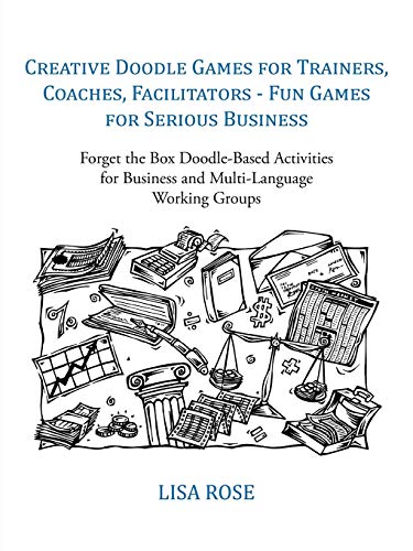 Creative Doodle Games for Trainers, Coaches, Facilitators - Fun Games for Serious Business: Forget the Box Doodle-Based Activities for Business and Multi-Language Working Groups