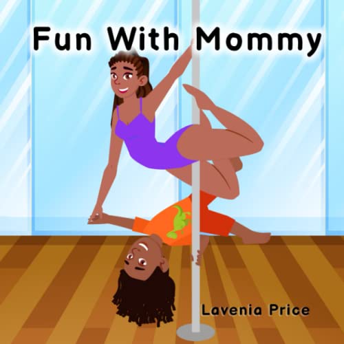 Fun With Mommy: Childrens Book - Pole Dance Fun and Fitness For Mommy and Me: Pole Dance Fun and Fitness with Kids (Pole Fun For Kids)